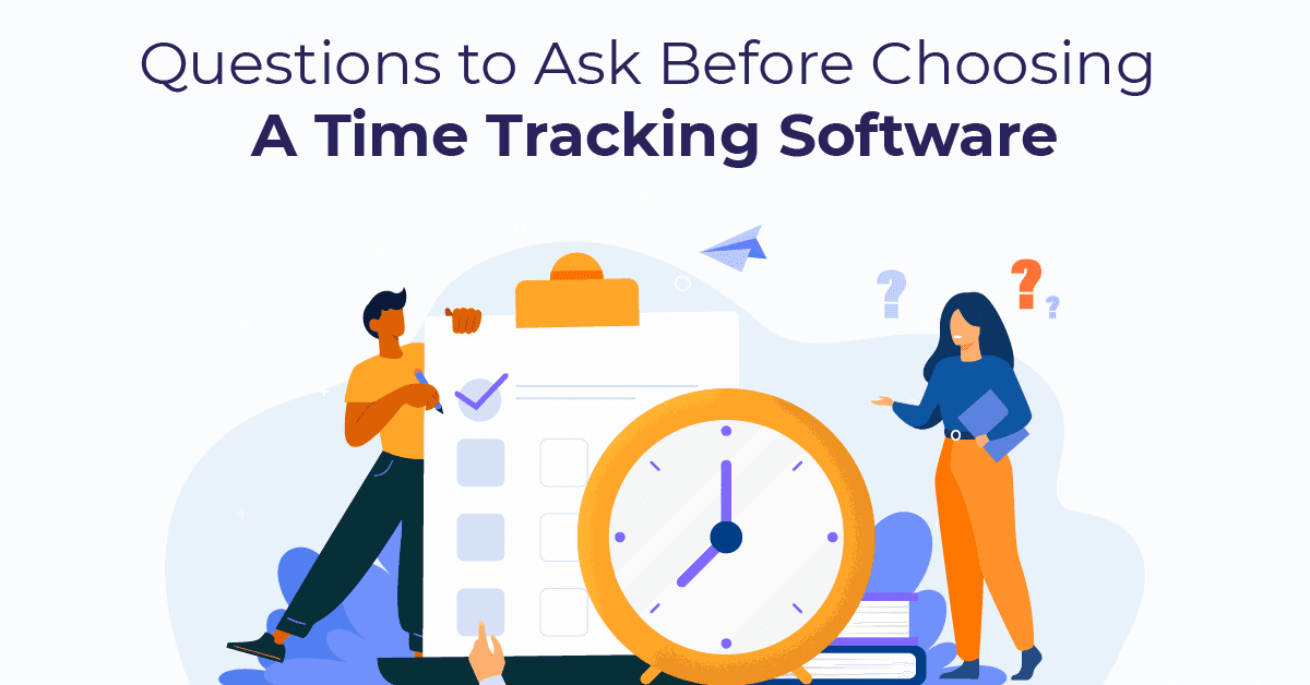 Questions to Ask Before Choosing A Time Tracking Software