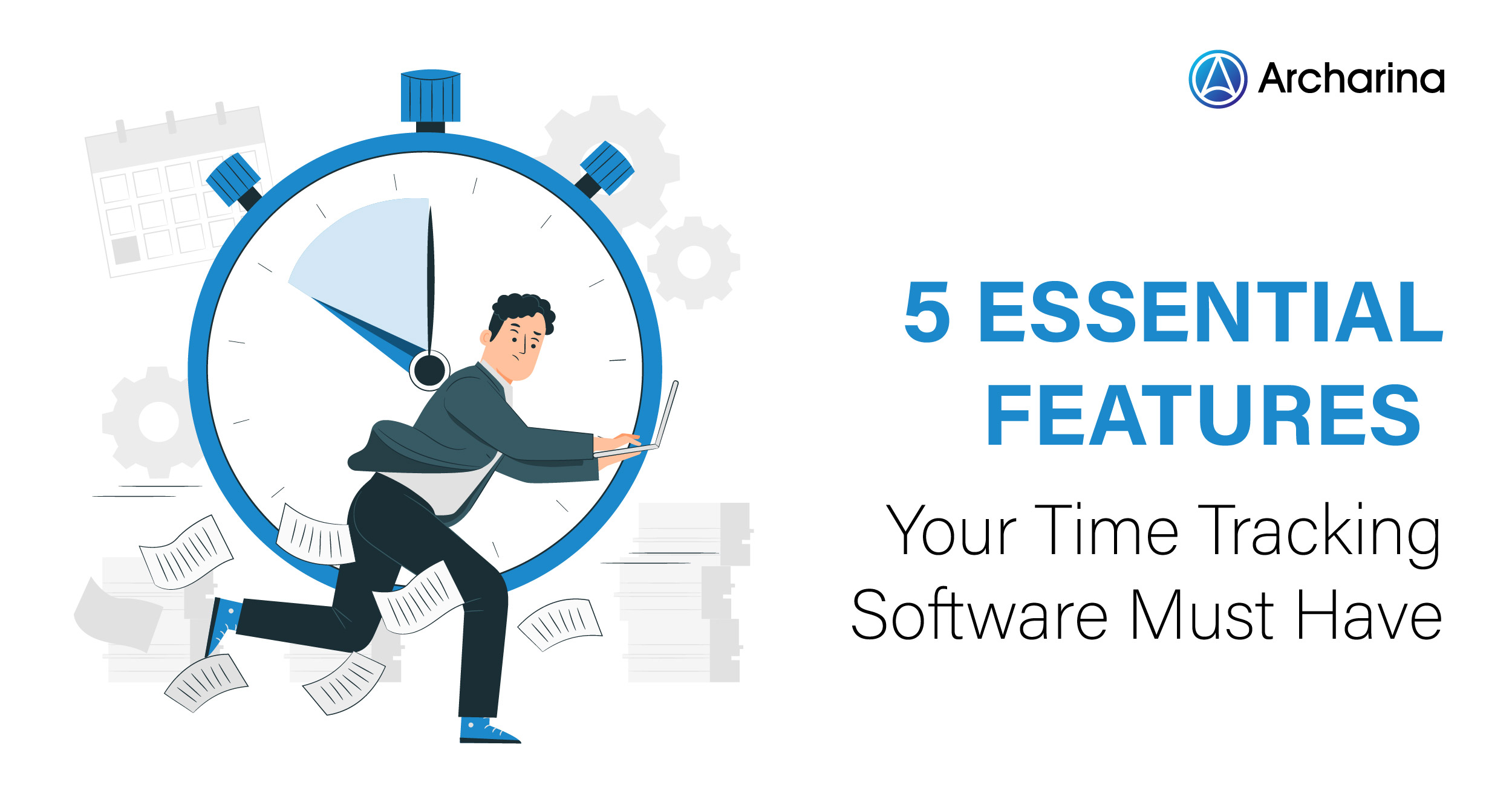 5 Essential Features Your Time Tracking Software Must Have