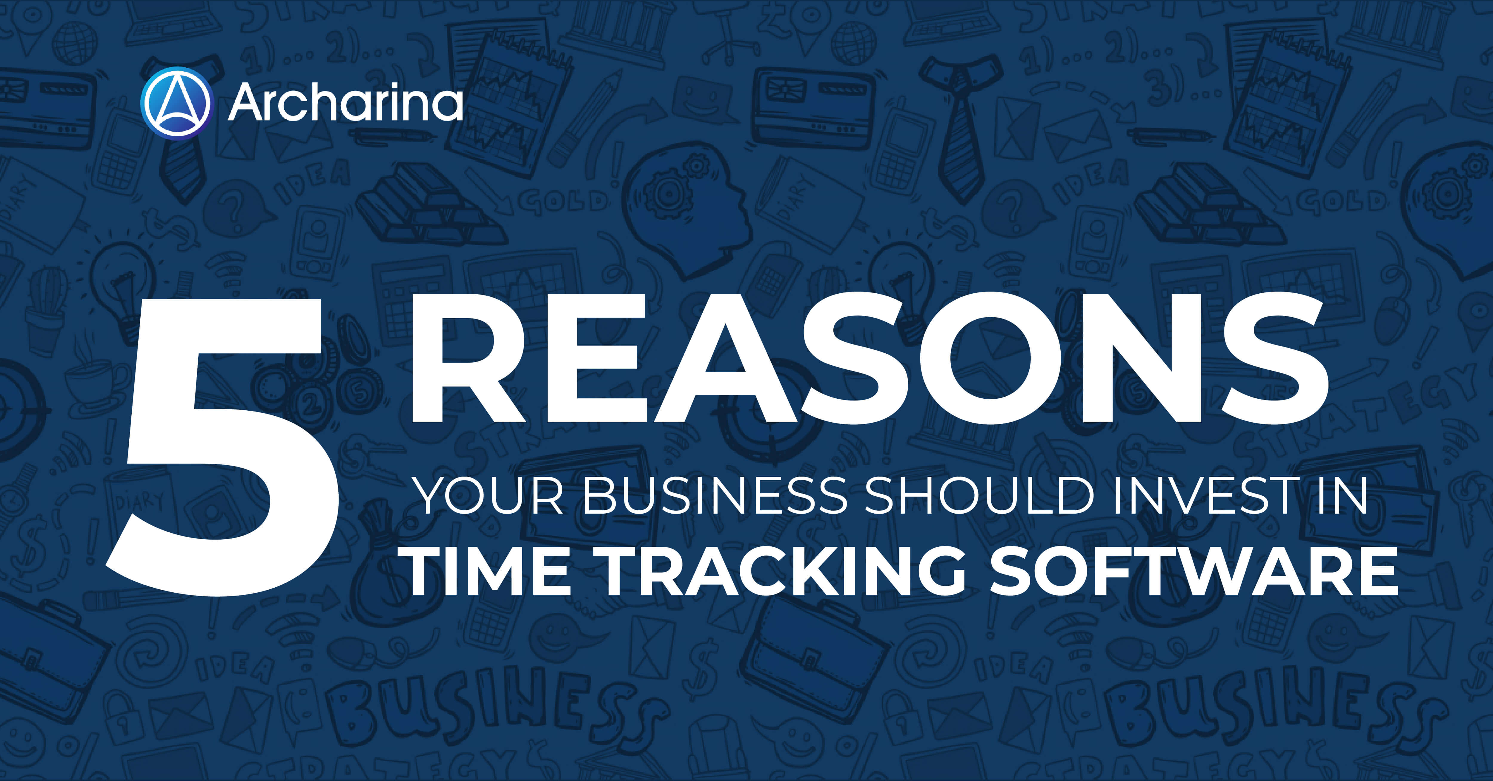 5 Reasons Your Business Should Invest in Time Tracking Software