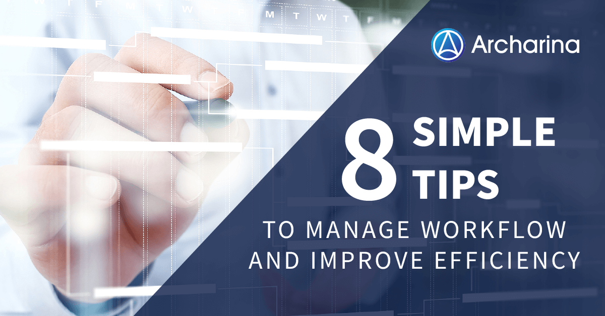 8 Simple Tips to Manage Workflow and Improve Efficiency