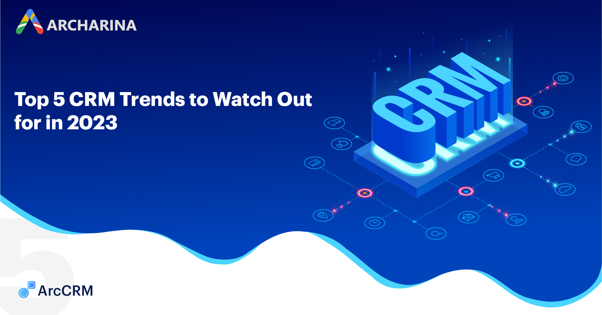 Top 5 CRM Trends to Watch Out for in 2023 Top 5 CRM Trends to Watch Out for in 2023